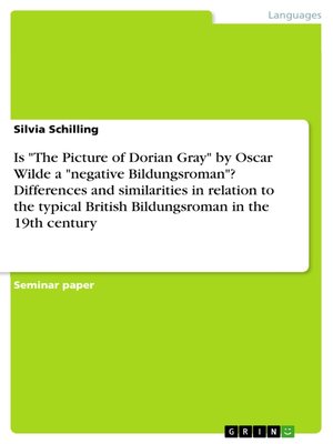 cover image of Is "The Picture of Dorian Gray" by Oscar Wilde a "negative Bildungsroman"? Differences and similarities in relation to the typical British Bildungsroman in the 19th century